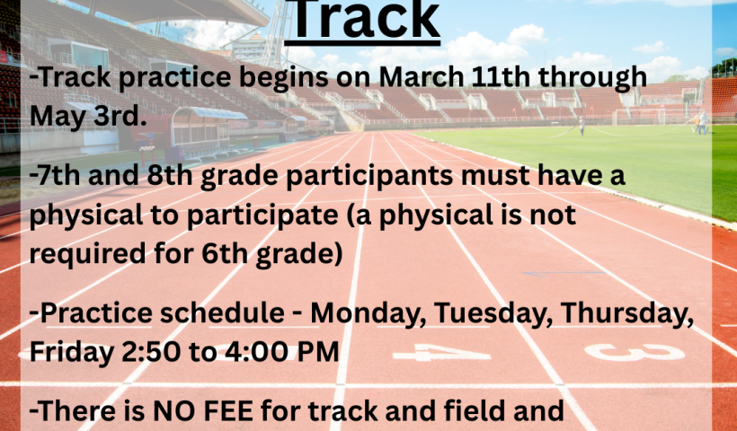 -Track practice begins on March 11th through May 3rd. -7th and 8th grade participants must have a physical to participate (a physical is not required for 6th grade) -Practice schedule - Monday, Tuesday, Thursday, Friday 2:50 to 4:00 PM -There is NO FEE for track and field and registration includes a t-shirt